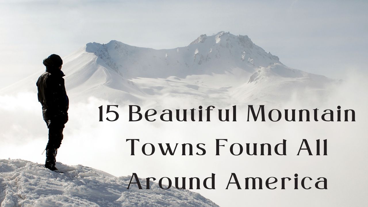 15 Beautiful Mountain Towns Found All Around America